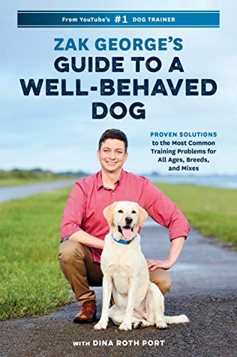 Zak George's Guide to a Well-Behaved Dog: Proven Solutions to the Most Common Training Problems for All Ages, Breeds, and Mixes (English Edition)
