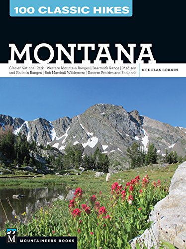 100 Classic Hikes: Montana: Glacier National Park, Western Mountain Ranges, Beartooth Range, Madison and Gallatin Ranges, Bob Marshall Wilderness, Eastern Prairies and Badlands (English Edition)