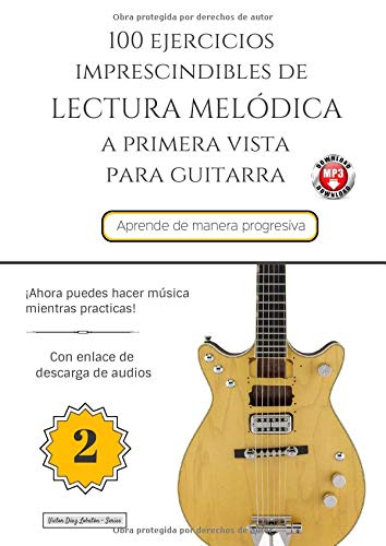 100 Ejercicios Imprescindibles de LECTURA MELÓDICA a primera vista para GUITARRA: LIBRO 2 (Colección - Lectura Melódica)