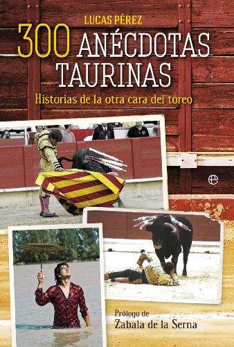 300 anécdotas taurinas: Historias de la otra cara del toreo (Bolsillo)