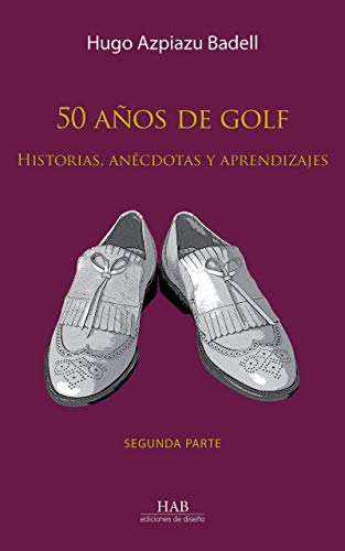 50 años de golf. Historias, anécdotas y aprendizajes. Segunda parte