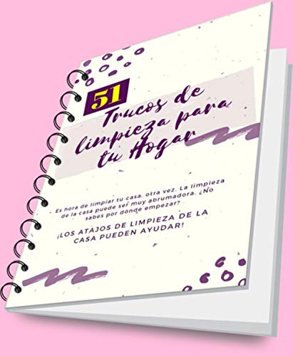 51 TRUCOS DE LIMPIEZA PARA TU HOGAR: Este libro está diseñado para ayudar a mantener su casa limpia y sin todo el estrés