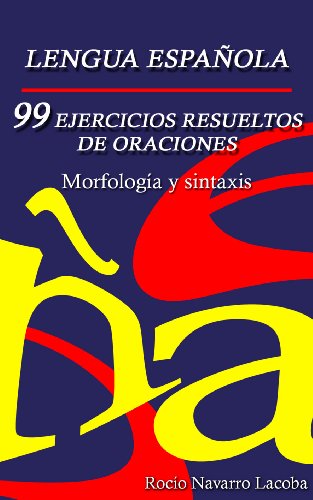 99 ejercicios resueltos de oraciones - Morfología y sintaxis (Fichas de gramática española)