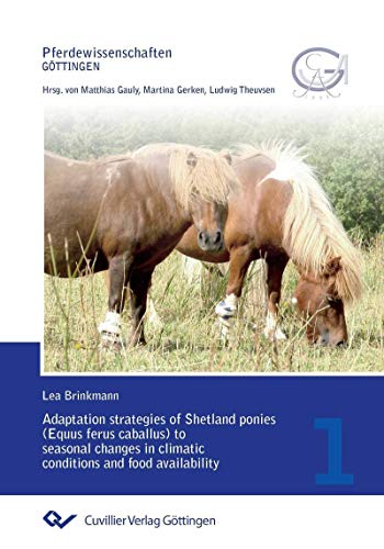 Adaptation strategies of Shetland ponies (Equus ferus caballus) to seasonal changes in climatic conditions and food availability (Pferdewissenschaften Göttingen) (English Edition)