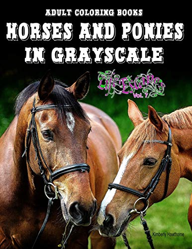 Adult Coloring Books Horses and Ponies in Grayscale: 45 Realistic Horses and Shetland Ponies for Adults to Color: 7 (Life Escapes Adult Coloring Books)