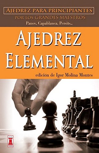 Ajedrez elemental: Ajedrez para principiantes por los grandes maestros (Escaques - Libros Ajedrez)