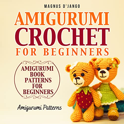 Amigurumi Book Patterns For Beginners - Amigurumi Crochet For Beginners!: Amigurumi Patterns! Discover All You Need To Know! (English Edition)