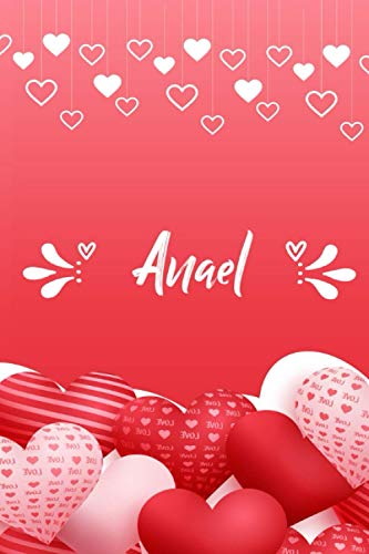 Anael: Carnet de notes 6 x 9 pouces | Prénom personnalisé Anael | cadeau Saint-Valentin pour femme, petite amie,sœur…| Livre d'amour