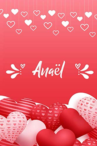 Anaël: Carnet de notes 6 x 9 pouces | Prénom personnalisé Anaël | cadeau Saint-Valentin pour femme, petite amie,sœur…| Livre d'amour
