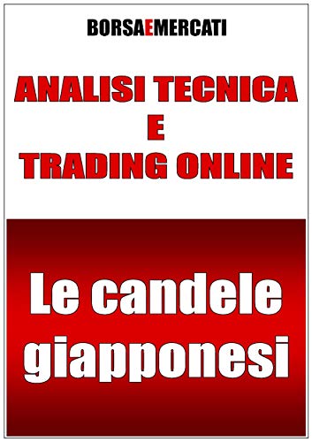 Analisi tecnica e trading online - Le candele giapponesi (Italian Edition)
