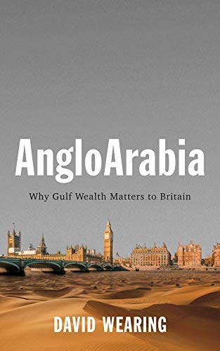 AngloArabia: Why Gulf Wealth Matters to Britain (English Edition)