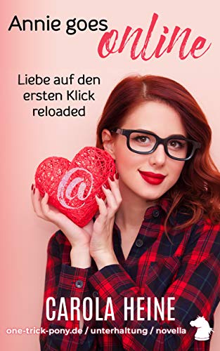Annie goes online - Liebe auf den ersten Klick, reloaded: (K)eine Romanze. Ein Stück virtuelle Zeitgeschichte (German Edition)