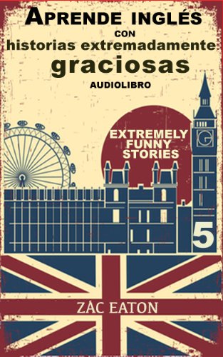 Aprende inglés con historias extremadamente graciosas - Extremely Funny Stories +AUDIOLIBRO: Welcome To My Life (English Edition)
