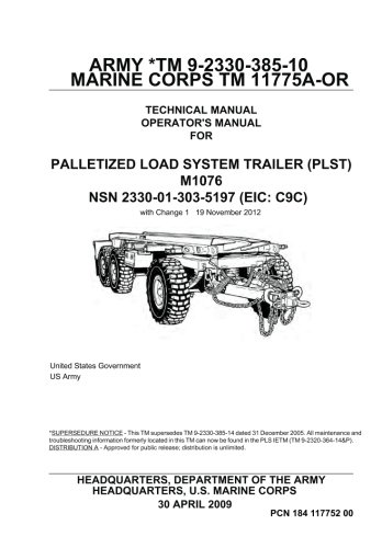 Army TM 9-2330-385-10 Marine Corps TM 11775A-OR Technical Manual Operator’s Manual for Palletized Load System Trailer (PLST) M1076 NSN 2330-01-303-5197 (EIC: C9C) with Change 1 19 November 2012