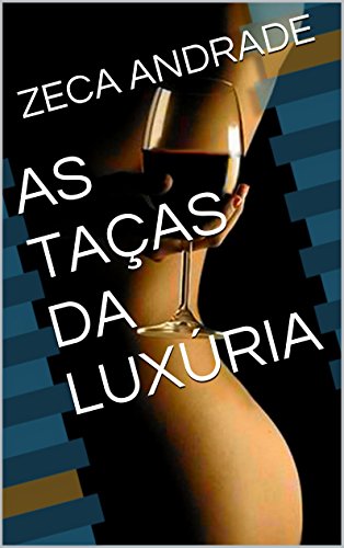 AS TAÇAS DA LUXÚRIA (Portuguese Edition)