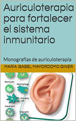Auriculoterapia para fortalecer el sistema inmunitario: Monografías de auriculoterapia