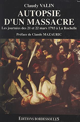 Autopsie d'un massacre : les journées des 21 et 22 mars 1793 (French Edition)