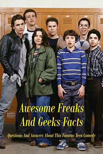 Awesome Freaks And Geeks Facts: Questions And Answers About This Famous Teen Comedy: Quiz About Freaks And Geeks (English Edition)