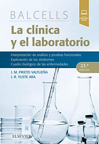 Balcells. La clínica y el laboratorio: Interpretación de análisis y pruebas funcionales. Exploración de los síndromes. Cuadro biológico de las enfermedades.