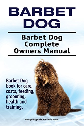 Barbet Dog. Barbet Dog book for costs, care, feeding, grooming, training and health. Barbet Dog Owners Manual. (English Edition)