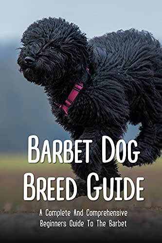 Barbet Dog Breed Guide: A Complete And Comprehensive Beginners Guide To The Barbet: How Do You Train A Barbet (English Edition)