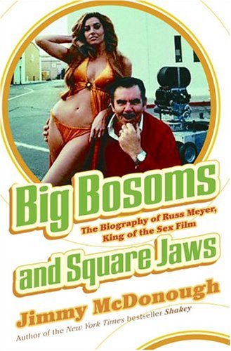 Big Bosoms and Square Jaws: The Biography of Russ Meyer, King of the Sex Film (English Edition)