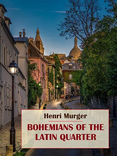 Bohemians of the Latin Quarter Illustrated Edition (English Edition)