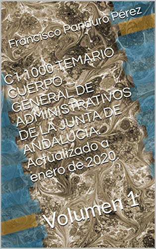 C1 1000 TEMARIO CUERPO GENERAL DE ADMINISTRATIVOS DE LA JUNTA DE ANDALUCÍA. Actualizado a enero de 2020.: Volumen 1