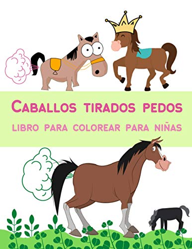 Caballos Tirados Pedos Libro Para Colorear Para Niñas: Divertidas, fáciles y perfectas páginas para colorear de caballos para niñas que adoran a los ... | Edad 4-8 8-12 | 35 Diseño con 70 páginas