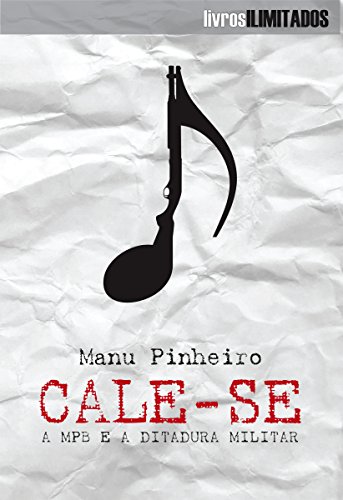 Cale-se: A MPB e a Ditadura Militar (Portuguese Edition)