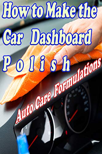 Car Interior Cleaner and polishing Formula: Auto dashboard polish (small business Book 33) (English Edition)