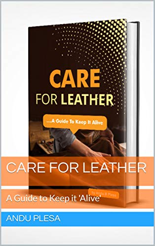 CARE FOR LEATHER: A Guide to Keep it 'Alive' (C21-001 Book 1) (English Edition)