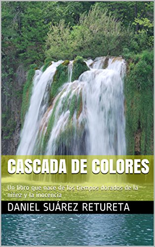 CASCADA DE COLORES: Un libro que nace de los tiempos dorados de la niñez y la inocencia (VIRGEN EN FAROLA nº 3)
