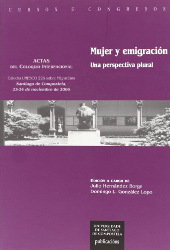 Cc/180-Mujer y Emigración Una Perspectiva Plural: Actas del Coloquio Internacional Santiago de Compostela, 23-24 de noviembre de 2006