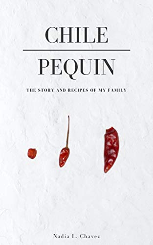 Chile Pequin: Stories and Recipes of my Family (English Edition)