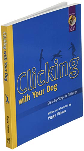 Clicking with Your Dog: Step by Step in Pictures (Karen Pryor Clicker Books)