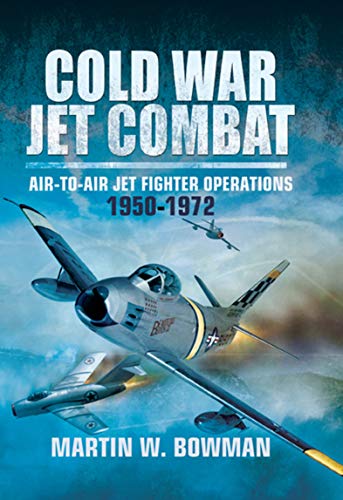 Cold War Jet Combat: Air-to-Air Jet Fighter Operations, 1950–1972 (English Edition)