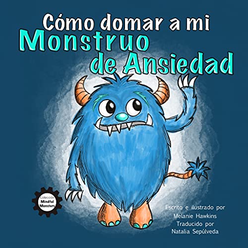 Cómo domar a mi Monstruo de Ansiedad (Mindful Monster Collection)