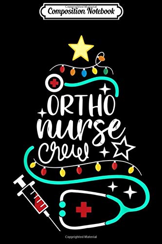 Composition Notebook: Ortho Nurse Crew Christmas tree Orthopaedic Nurse squad Journal/Notebook Blank Lined Ruled 6x9 100 Pages