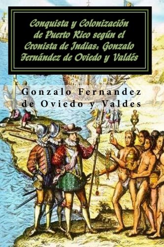 Conquista y Colonización de Puerto Rico según el Cronista de Indias: Gonzalo Fernández de Oviedo y Valdés
