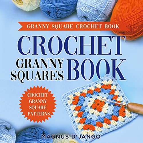 Crochet Granny Squares Book - Discover Crochet Squares!: Granny Square Patterns! (English Edition)