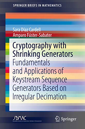 Cryptography with Shrinking Generators: Fundamentals and Applications of Keystream Sequence Generators Based on Irregular Decimation (SpringerBriefs in Mathematics) (English Edition)