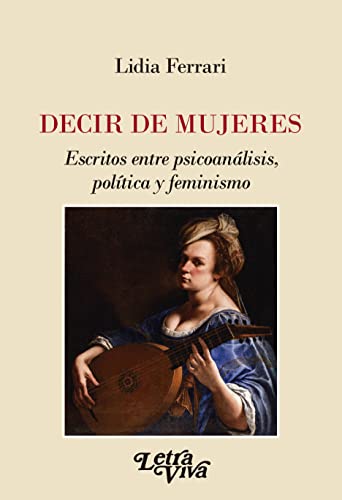 Decir de mujeres : Escritos entre psicoanálisis, política y feminismo
