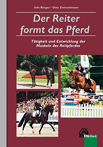 Der Reiter formt das Pferd: Tätigkeit und Entwicklung der Muskeln des Reitpferdes (German Edition)