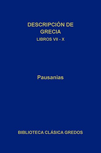 Descripción de Grecia. Libros VII-X (Biblioteca Clásica Gredos nº 198)