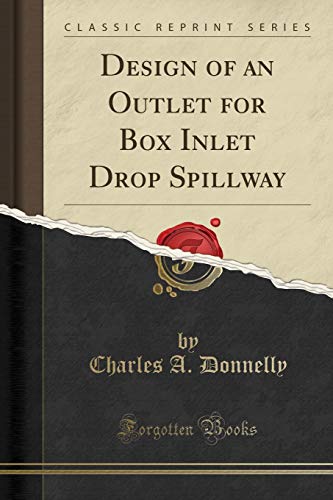 Design of an Outlet for Box Inlet Drop Spillway (Classic Reprint)