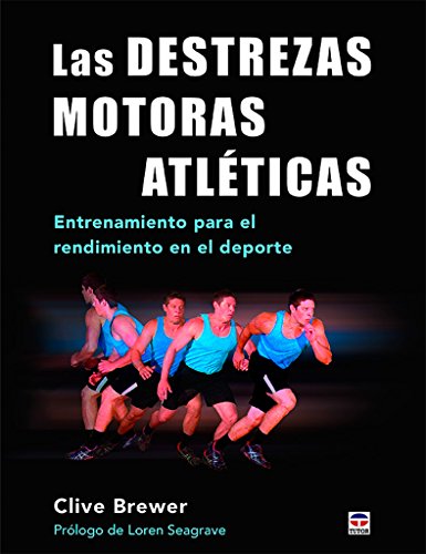 Destrezas motoras atléticas, Las. Entrenamiento para el rendimiento en el deport: Entrenamiento para el rendimiento en el deporte