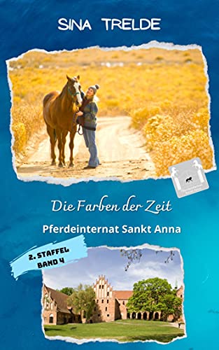 Die Farben der Zeit: Pferdeinternat Sankt Anna - 2. Staffel - Band 4 (German Edition)
