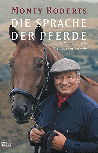 Die Sprache der Pferde: Die Monty-Roberts-Methodes des JOIN-UP