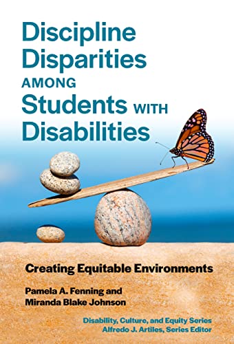 Discipline Disparities Among Students With Disabilities: Creating Equitable Environments (Disability, Culture, and Equity Series)